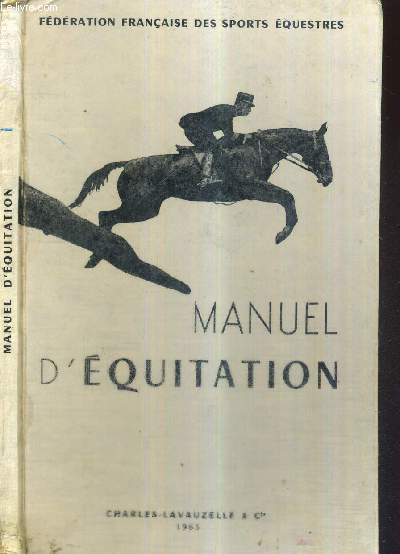MANUEL D'EQUITATION - INSTRUCTION DU CAVALIER - EMPLOI ET DRESSAGE DU CHEVAL