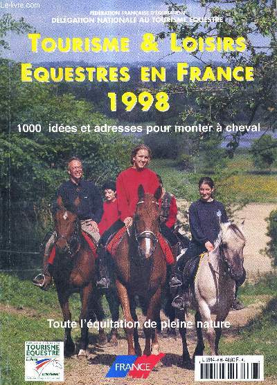TOURISME & LOISIRS EQUESTRES EN FRANCE 1998 - 1000 IDEES ET ADRESSES POUR MONTER A CHEVAL - TOUTE L'EQUITATION DE PLEINE NATURE
