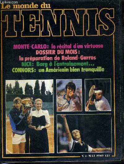 LE MONDE DU TENNIS - N4 - mai 80 / Monte-Carlo : le rcital d'un virtuose / dossier du mois : la prparation de Roland-Garros / Nice : Borg  l'entrainement / Connors : un amricain bien tranquille...