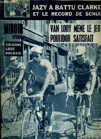 MIROIR SPRINT - N994 B - 24 juin 1965 / Van Looy mne le jeu Poulidor satisfait / Jazy a battu Clarke et le record de Schul / Cologne Lige Roubaix / ceux qui restent en course / une course et des hommes : Alpha-tour...