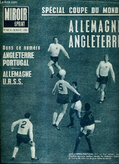 MIROIR SPRINT - N1051 B - 28 juillet 1966 / Special coupe du monde : Allemagne-Angleterre / Angleterre-Portugal / Allemagne-URSS / l'Allemagne de l'ouest a gagn le plus affreux combat de l'histoire du football ...