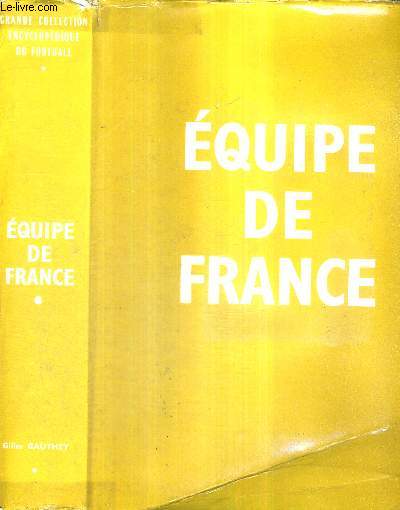 EQUIPE DE FRANCE - GRANDE COLLECTION ENCYCLOPEDIQUE DU FOOTBALL