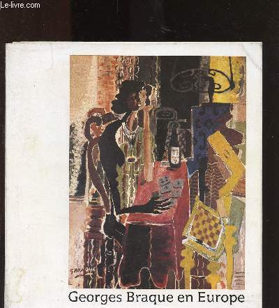 Catalogue d'exposition : Georges Braque en Europe (Galerie des Beaux-Arts  Bordeaux du 14 mai au 1er Septembre 1982 et au Muse d'Art moderne de Strasbourg du 11 Septembre au 28 Novembre 1982)