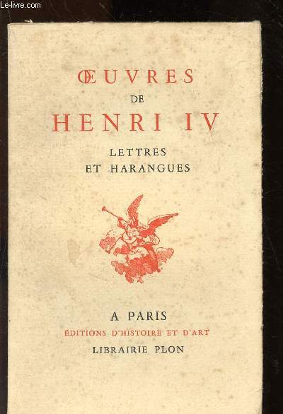 Oeuvres de Henri IV : Lettres et Harangues