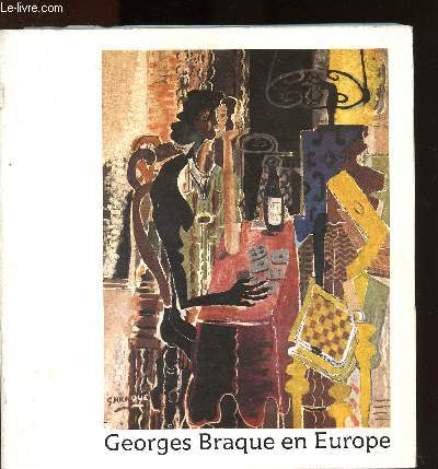 Catalogue d'exposition - Galerie des Beaux-Arts - Bordeaux (14 Mai - 1er septembre 1982) Muse d'Art Moderne - Strasbourg (11 septembre - 28 novembre 1982) : Georges Braque en Europe : Centenaire de la naissance de Georges Braque (1882-1963)