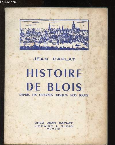 Histoire de Blois depuis les origines jusqu' nos jours