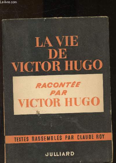 La vie de Victor Hugo raconte par Victor Hugo