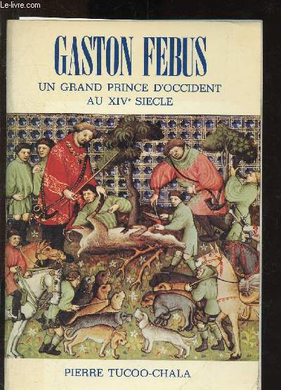 Gaston Fbus : Un grand prince d'Occident au XIVe sicle