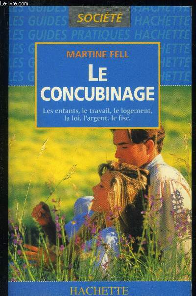 Le concubinage : les enfants, le travail, le logement, la loi l'argent, le fisc.