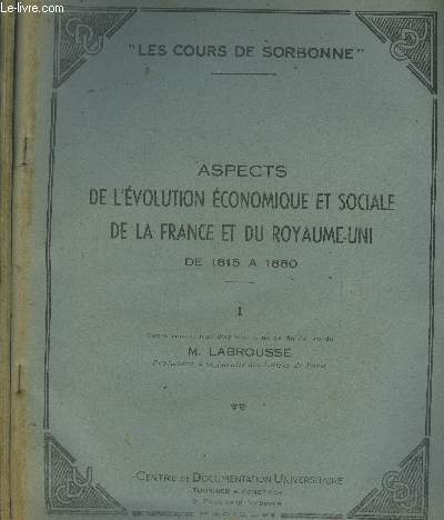 Les cours de Sorbonne - Certificat d'Etudes Suprieures d'Histoire Moderne et Contemporaine : Aspects de l'volution coomique et sociale de la France et du Royaume-Uni (1815-1880) : Fascicules I et II