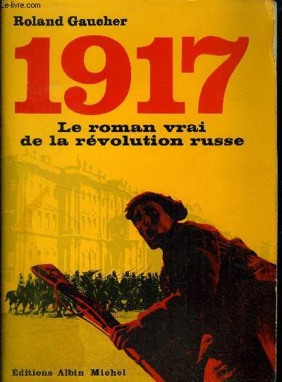 1917 : le roman vrai de la Rvolution russe