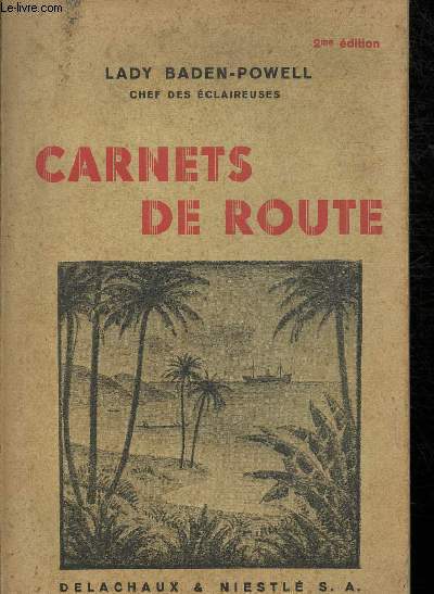 Carnets de route - souvenirs de voyage de Lady Baden-Powell, G. B. E., chef des guides et claireuses.