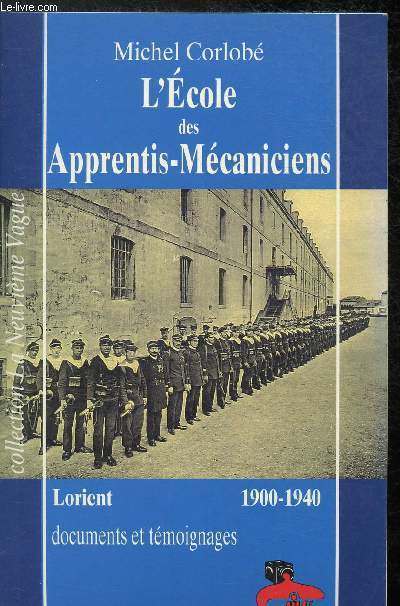 L'cole des apprentis-mcaniciens de Lorient - 1900-1940 - Documents et tmoignages sur une cole de la rigueur
