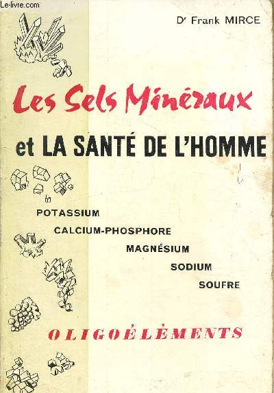 Les sels minraux et la sant de l'Homme- Potassium, Cacium-Phosphore, Magnsium, Sodium, Soufre- Oligolments