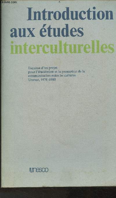 Introduction aux tudes interculturelles- Esquisse d'un projet pour l'lucidation et la promotion de la communiation entre les cultures Unesco, 1976-1980