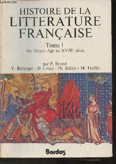 Histoire de la littrature franaise Tome I:Du Moyen Age au XVIIIe Sicle
