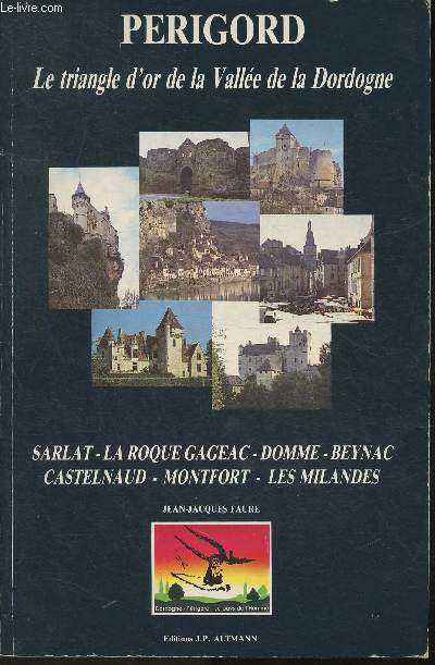 Prigord- Le triangle d'or de la Valle de la Dordogne- Sarlat, La Roque Gageac- Domme- Beynac- Castelnaud- Montfort-le-Milandes
