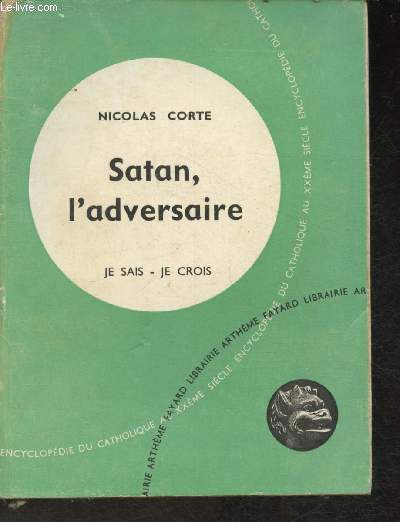 Satan, l'adversaire - Je sais- Je crois encyclopdie du catholique au XXme sicle 2me partie: Les grandes vrits du Salut