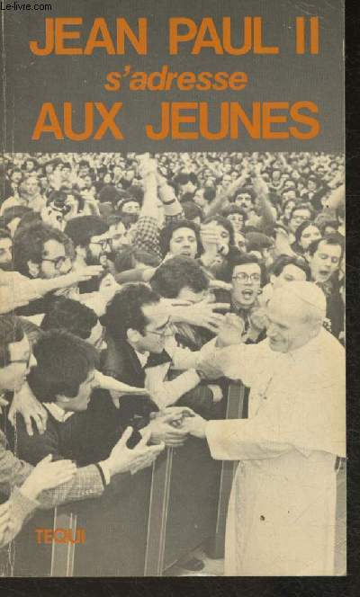 Le Pape Jean Paul II s'adresse au Jeune- Recueil de paroles du pape aux jeunes
