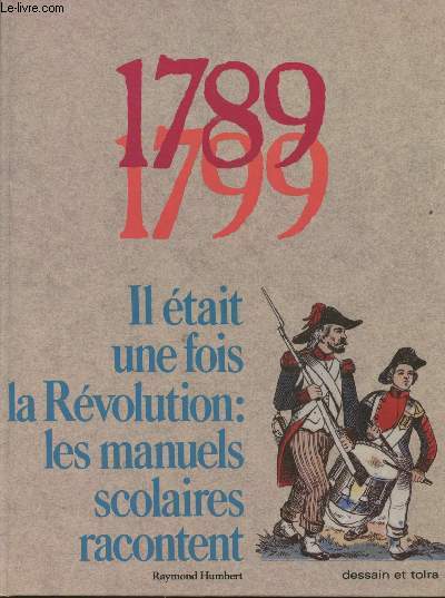1789: Il tat une fois la Rvolution: les manuels scolaires racontent 1799