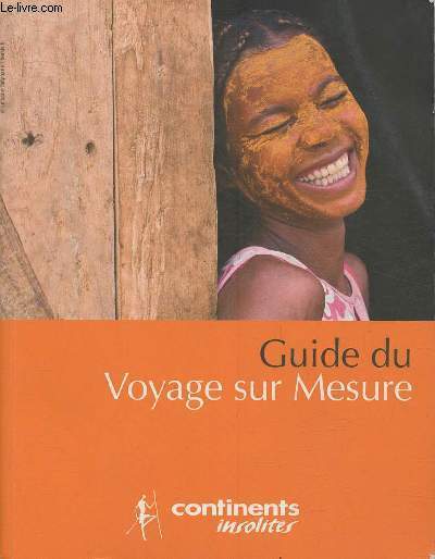 Guide du voyage sur mesure- Cartes, climats, intrts, tendances, ppites et htels (Collection 