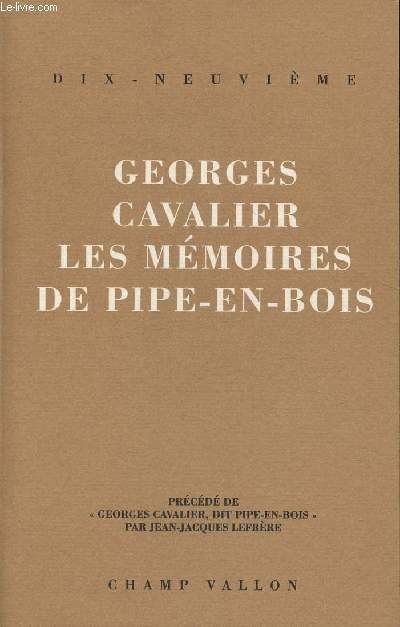 Georges Cavalier Les mmoires de pipe-en-bois- Prcd de Georges Cavalier, dit pipe-en-bois. (Collection 