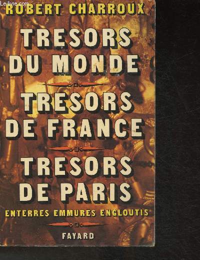 Trsors du monde ,Trsors de France, Trsors de Paris- Entrrs, emmurs, engloutis