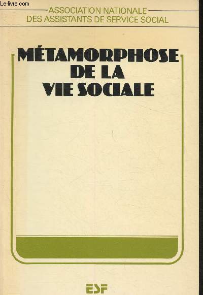 Mtamorphose de la vie sociale- Un dfi pour le service social- XXXVIIe Congrs de l'A.N.A.S. 1982 (Collection Association nationale des assistants de service social)