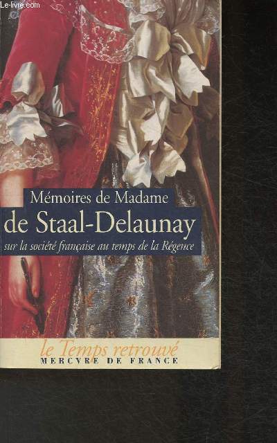 Mmoires de Madame De Staal-Delaunay sur la socit franaise au temps de la Rgence