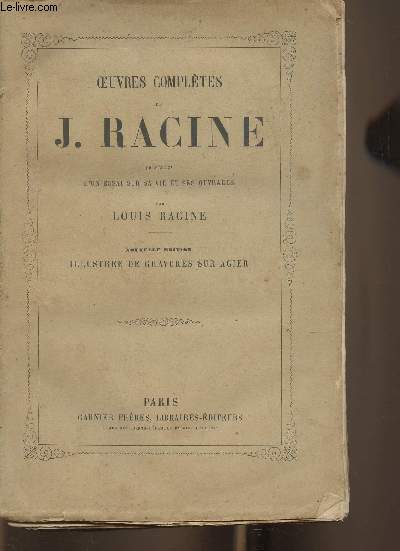 Oeuvres compltes de J.Racine prcdes d'un essai sur sa vie et ses ouvrages par L. Racine