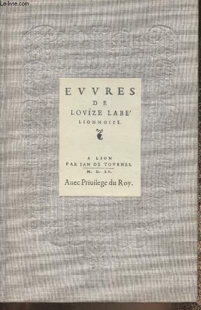 Oeuvres de Louse Labbe Lyonnaise (Exemplaire 671/3100 Sur Offset)
