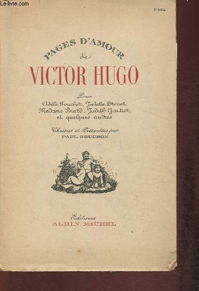 Pages d'amour de Victor Hugo pour Adle Foucher, Juliette Drouet, Madame Biard, Judith Gautier et quelques autres