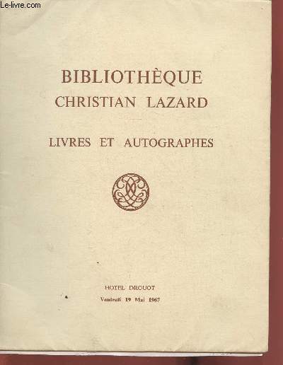 Catalogue de vente aux enchres/Hotel Drouot, salle 10- 19 Mai 1967- Bibliothque Christian Lazar, livres et autographes