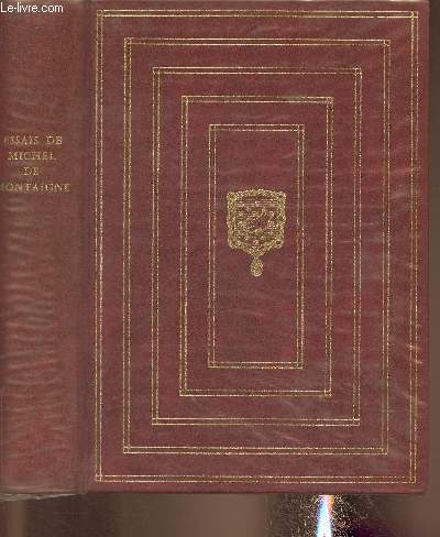 Les essais de Michel de Montaigne- Edition conforme au texte de l'exemplaire de Bordeaux