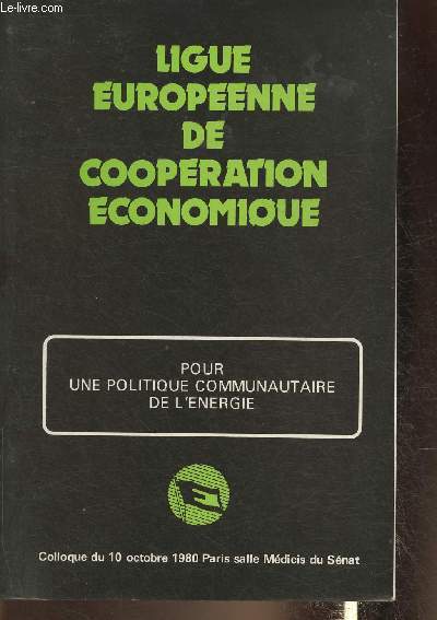 Pour une politique communautaire de l'nergie- Colloque du 10 octobre 1980 de la Ligue europenne de coopration conomique