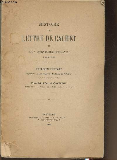 Histoire d'une lettre de cachet et d'un aventurier poitevin (1785-1796)- Discours pour la rentr des facults de Poitiers le 4 novembre 1895 par Henri carre