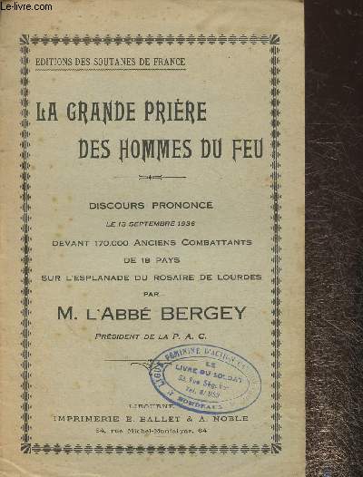 La grande Prire des hommes du feu- Discours prononc le 13 septembre 1936 devant 170000 anciens combattants de 18 pays sur l'esplanade du Rosaire de Lourdes par L'abb Bergey