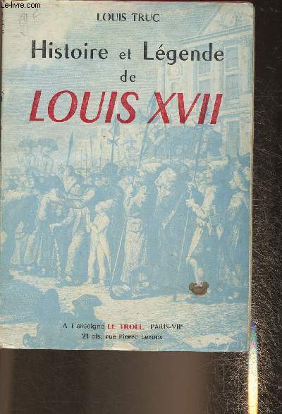 Histoire et lgende de Louis XVII