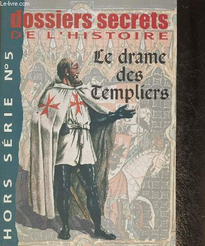 Dossiers secrets de l'Histoire Hors-Srie n5- Le drame des Templiers