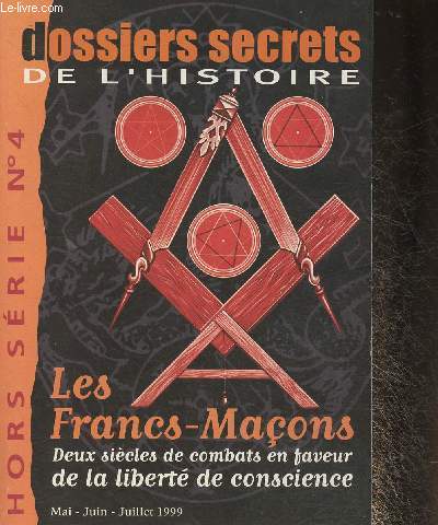 Dossiers secrets de l'Histoire Hors srie n4- Les francs-maons- Deux sicles de combats en faveur de la libert de conscience