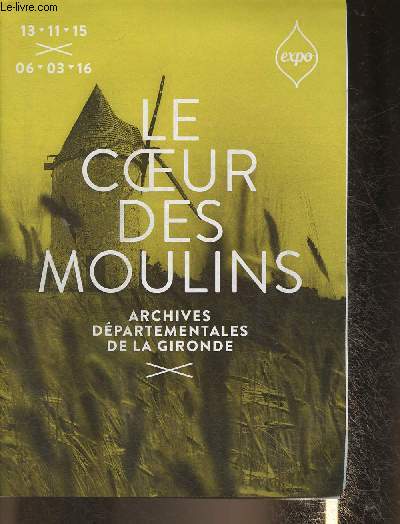 Exposition/le coeur des moulins- Archives dpartemental des la Gironde 13/11/15 au 06/03/16