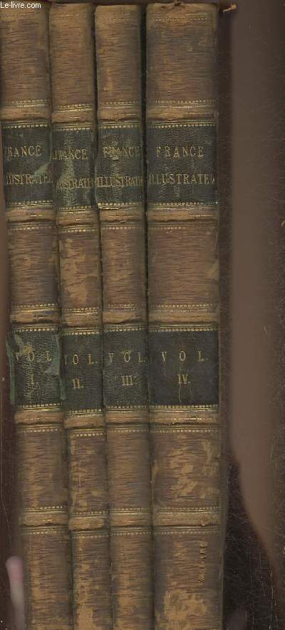 4 volumes/France illustrated, exhibiting its landscape scenery, antiquities, military and ecclesiastical architecture etc- Tomes I  IV (Tome IV: Compromising a summer and winter in Paris)
