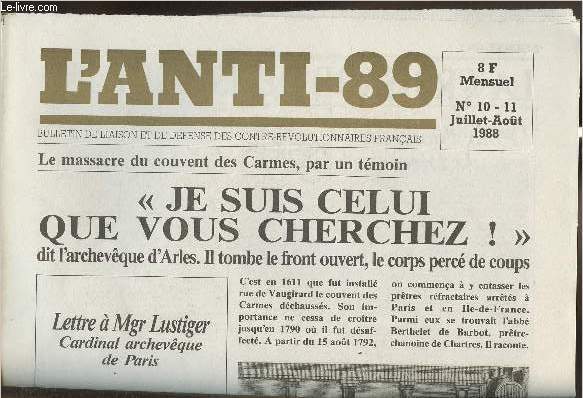 L'anti-89 - n10-11- Juillet-Aout 1988-Sommaire: Je suis celui que vous chechez! dit l'rchev$eque d'Arles. il tombe le front ouvert, le corps perc de coups- Lettre  Mgr Lustiger-Le massacre du couvent des Carmes, par un tmoin- etc.