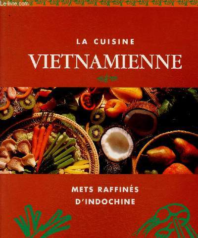 La cuisine vietnamienne. Mets raffins d'Indochine