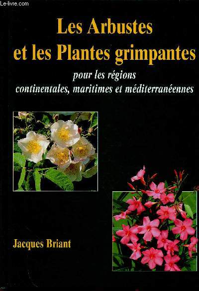 Les arbustes et les plantes grimpantes pour les rgions continentales, maritimes et mditerrannennes
