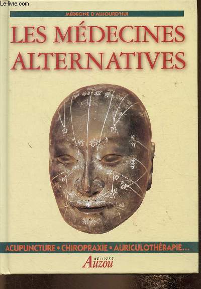 Les mdecines alternatives. Acupuncture, chiropraxie, auriculothrapie (Collection 