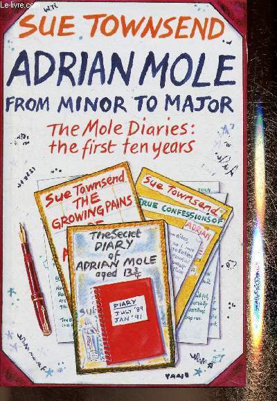 Adrian Mole : from minor to major. The Mole diaries : the first ten years. The secret diary of Adrian Mole Aged 13 3/4 - The Growing Pains of Adrian Mole - True Confessions of Adrian Albert Mole - Adrian Mole and the Small Amphibians