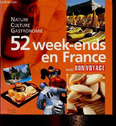 52 week-ends en France avec Bon Voyage. Nature, culture, gastronomie