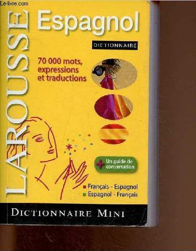 Dictionnaire Larousse Mini Espagnol. Franais-espagnol, espagnol-franais. 70 000 mots, expressions et traductions