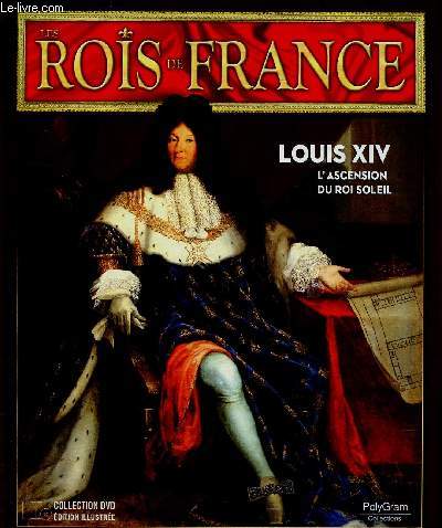 Les Rois de France : Louis XVI (1638-1715). 1ere partie : 1638-1670. L'ascension du Roi Soleil. 1 DVD inclus